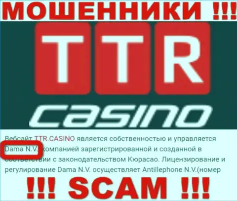 Мошенники TTR Casino сообщают, что именно Dama N.V. руководит их лохотронном